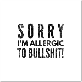 Sorry I'm Allergic To Bullshit - Funny Sayings Posters and Art